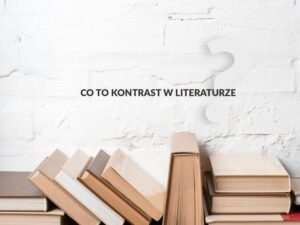Odkrywając kontrast w wierszu – klucz do głębszego zrozumienia poezji