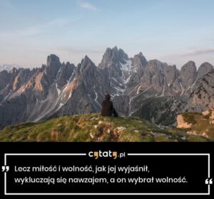 Odkrywając prawdziwe znaczenie miłości: inspirujące cytaty o wolności w związku